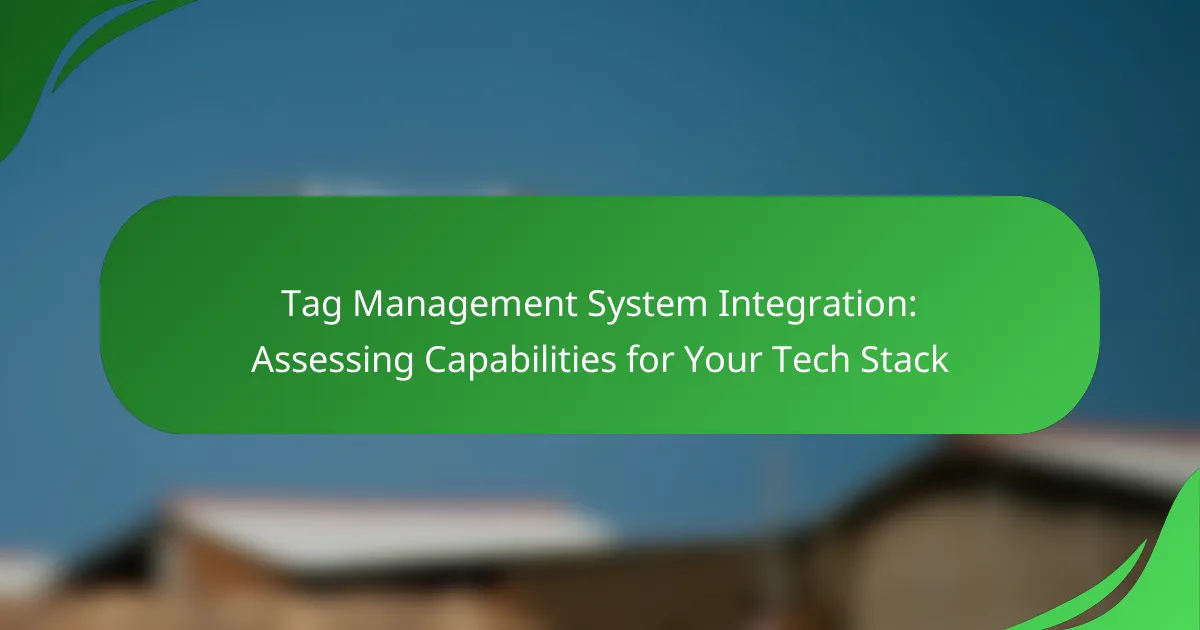 Tag Management System Integration: Assessing Capabilities for Your Tech Stack