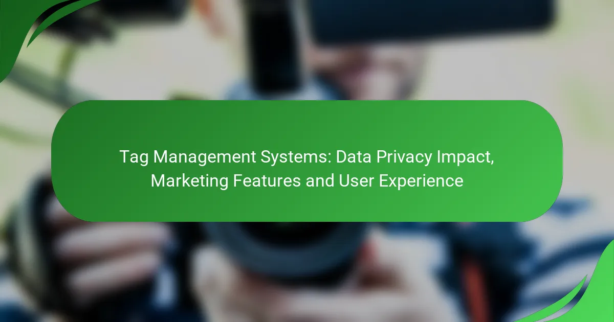 Tag Management Systems: Data Privacy Impact, Marketing Features and User Experience