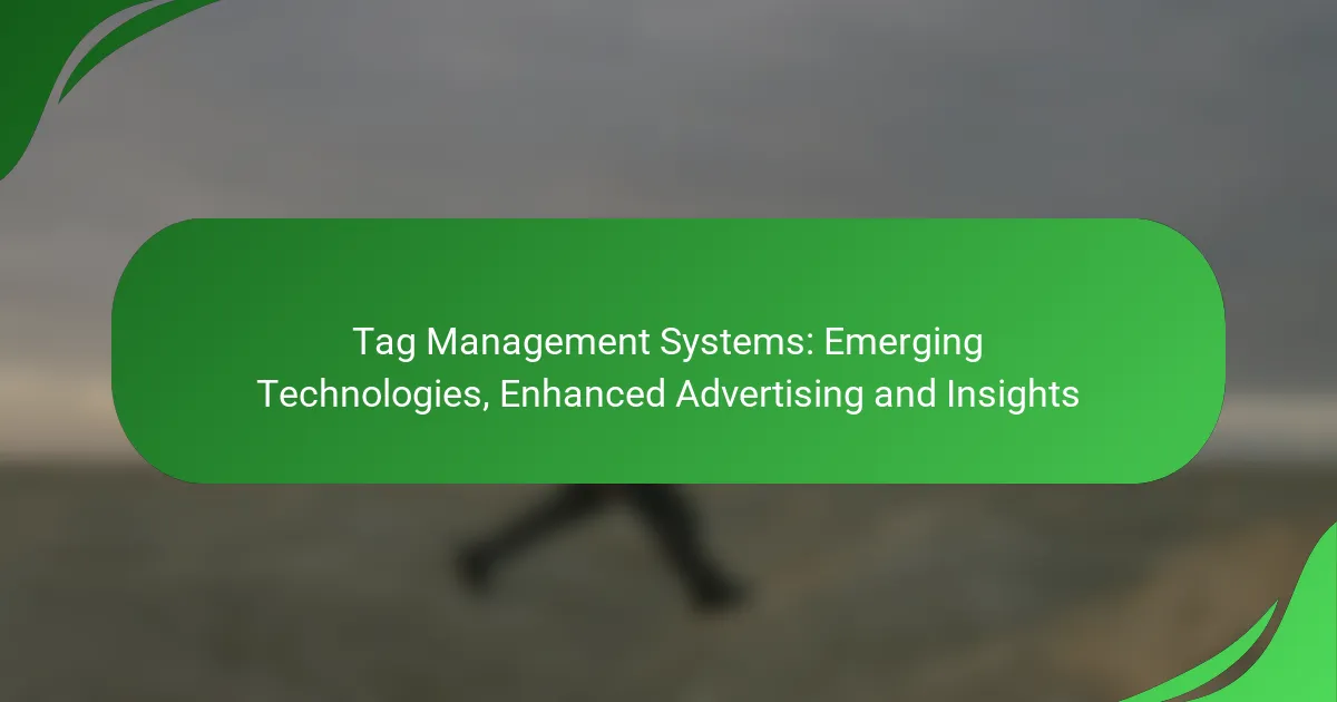 Tag Management Systems: Emerging Technologies, Enhanced Advertising and Insights