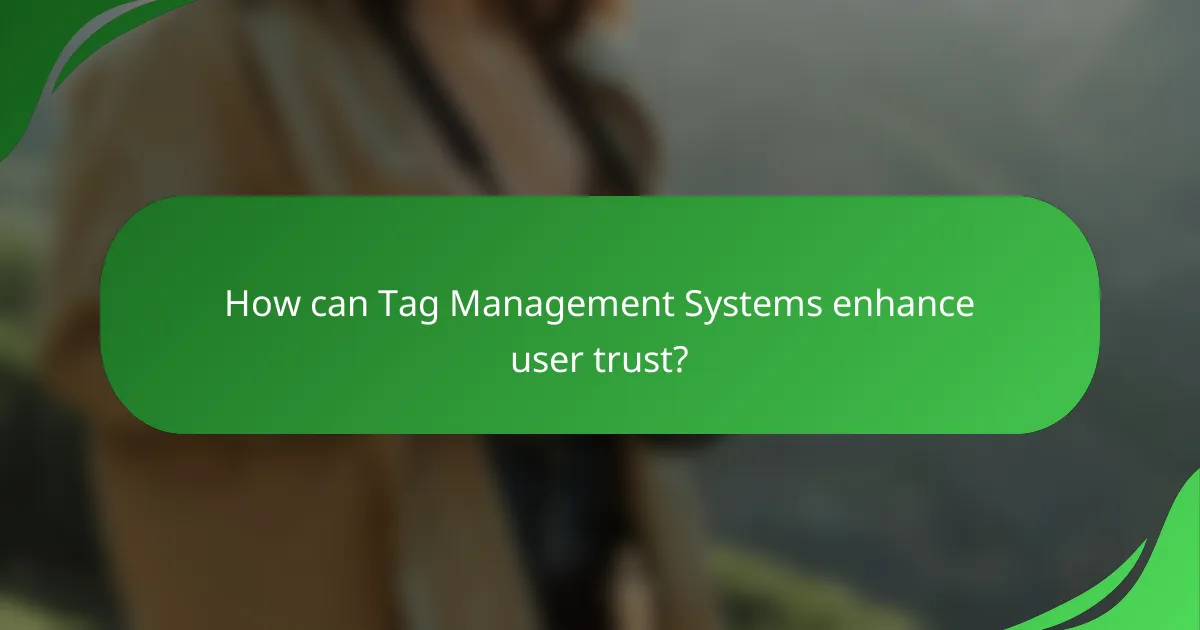 How can Tag Management Systems enhance user trust?