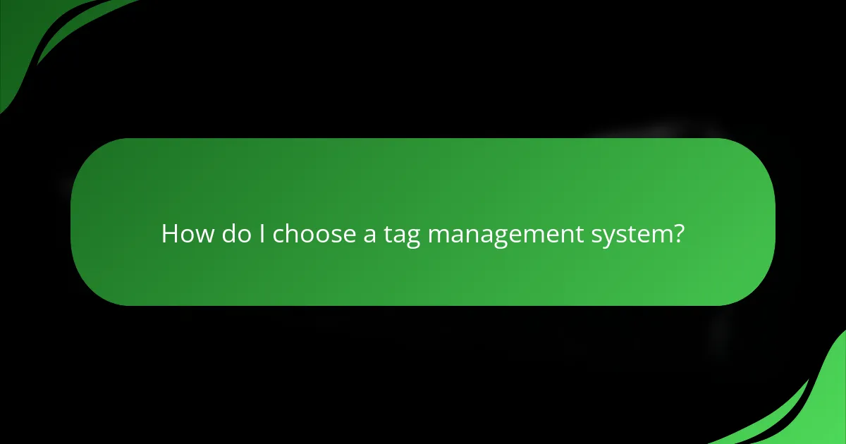 How do I choose a tag management system?