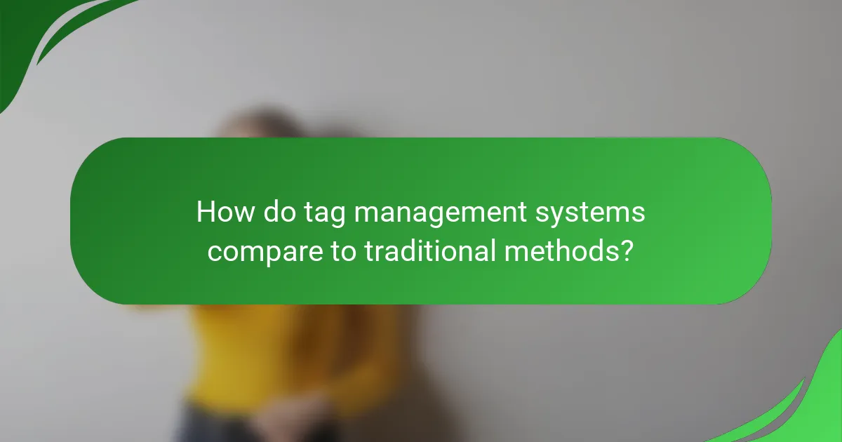 How do tag management systems compare to traditional methods?