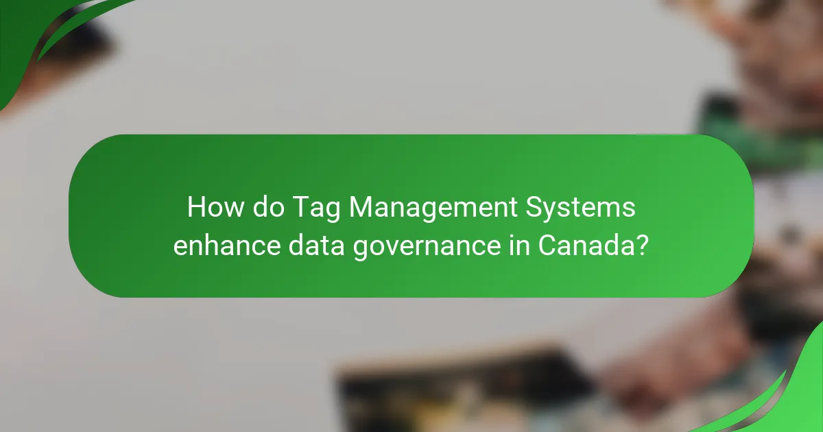 How do Tag Management Systems enhance data governance in Canada?