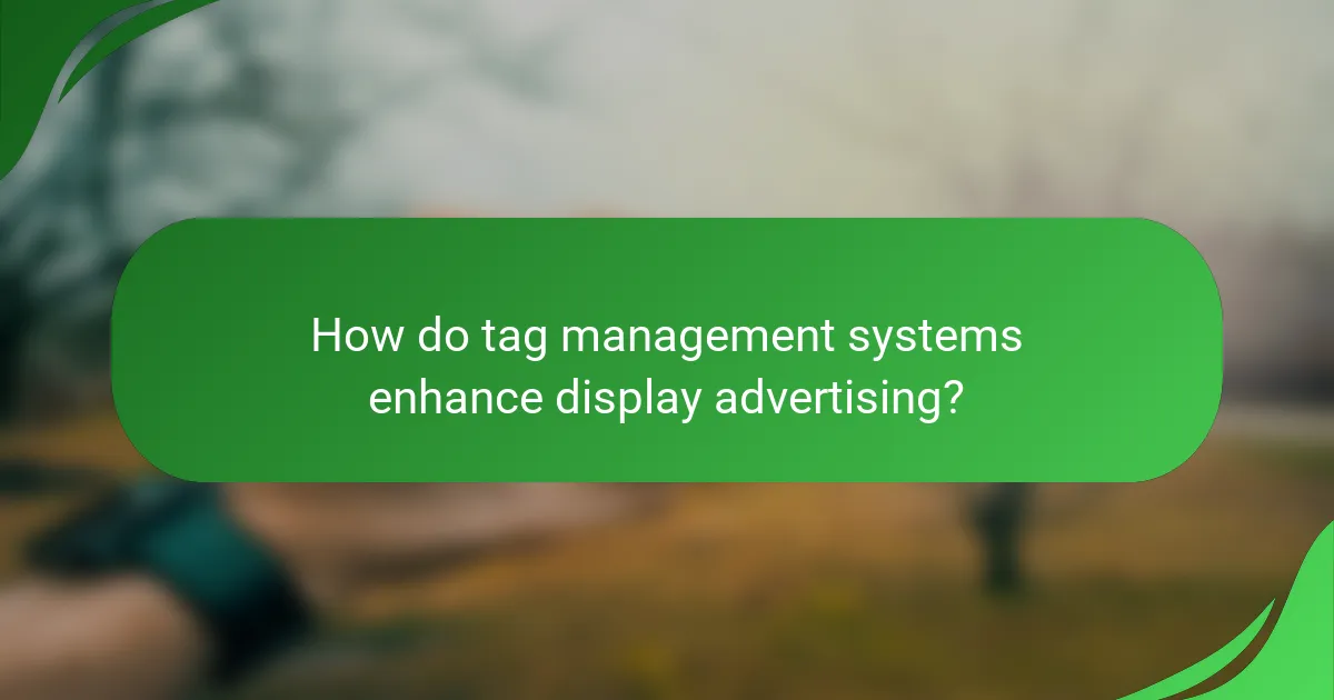 How do tag management systems enhance display advertising?