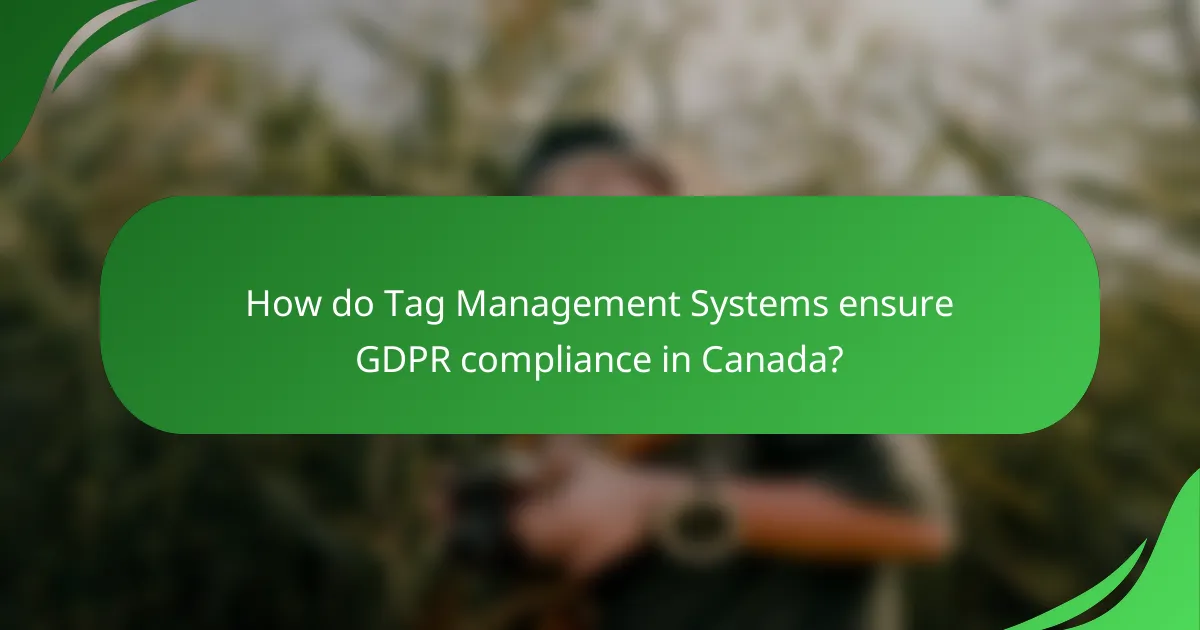 How do Tag Management Systems ensure GDPR compliance in Canada?