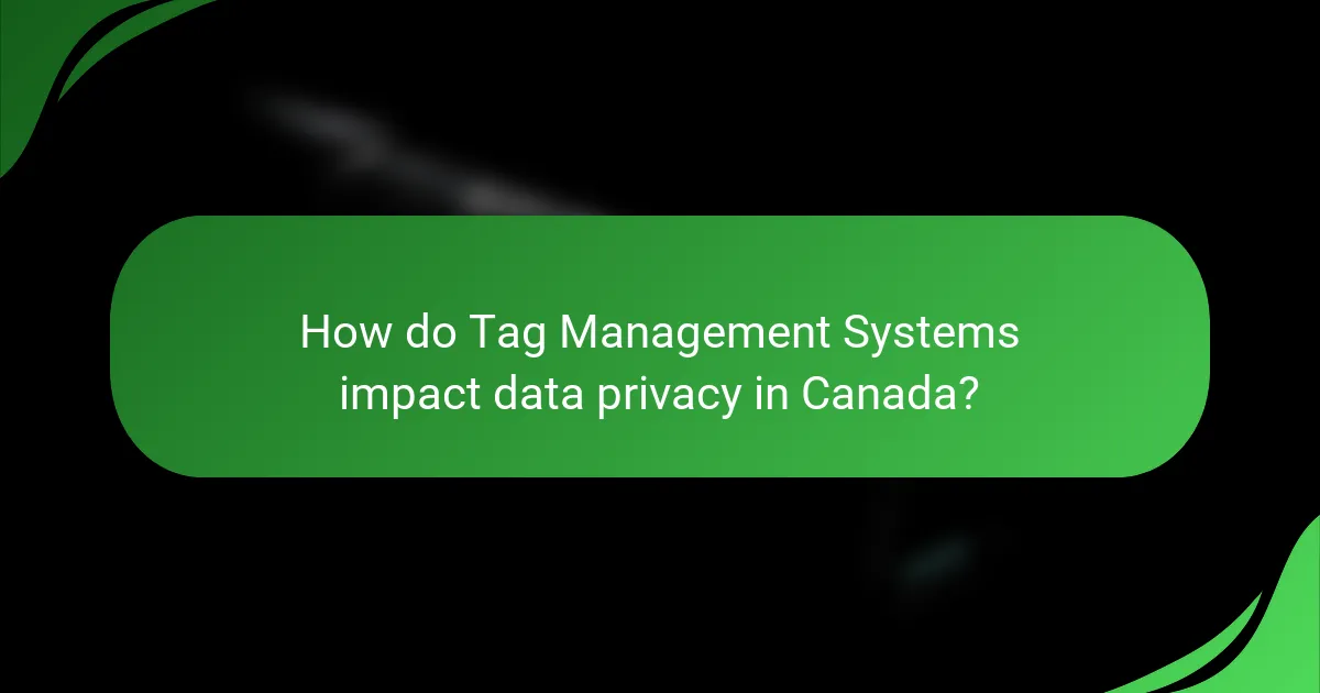 How do Tag Management Systems impact data privacy in Canada?