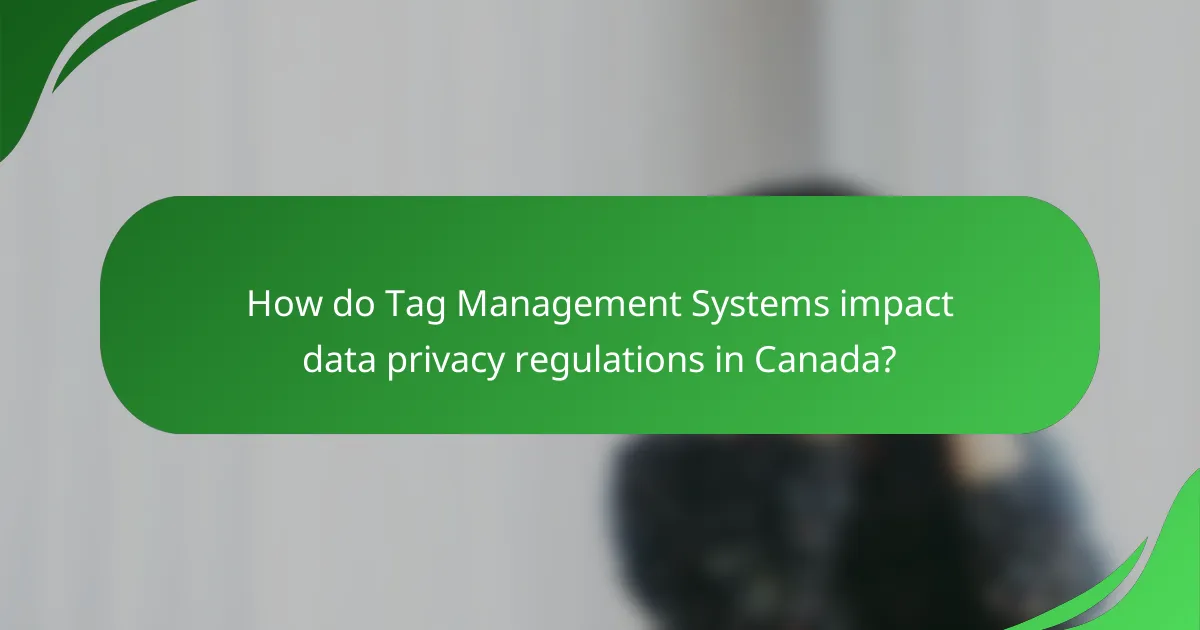 How do Tag Management Systems impact data privacy regulations in Canada?