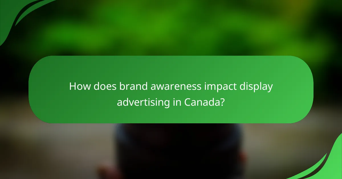 How does brand awareness impact display advertising in Canada?