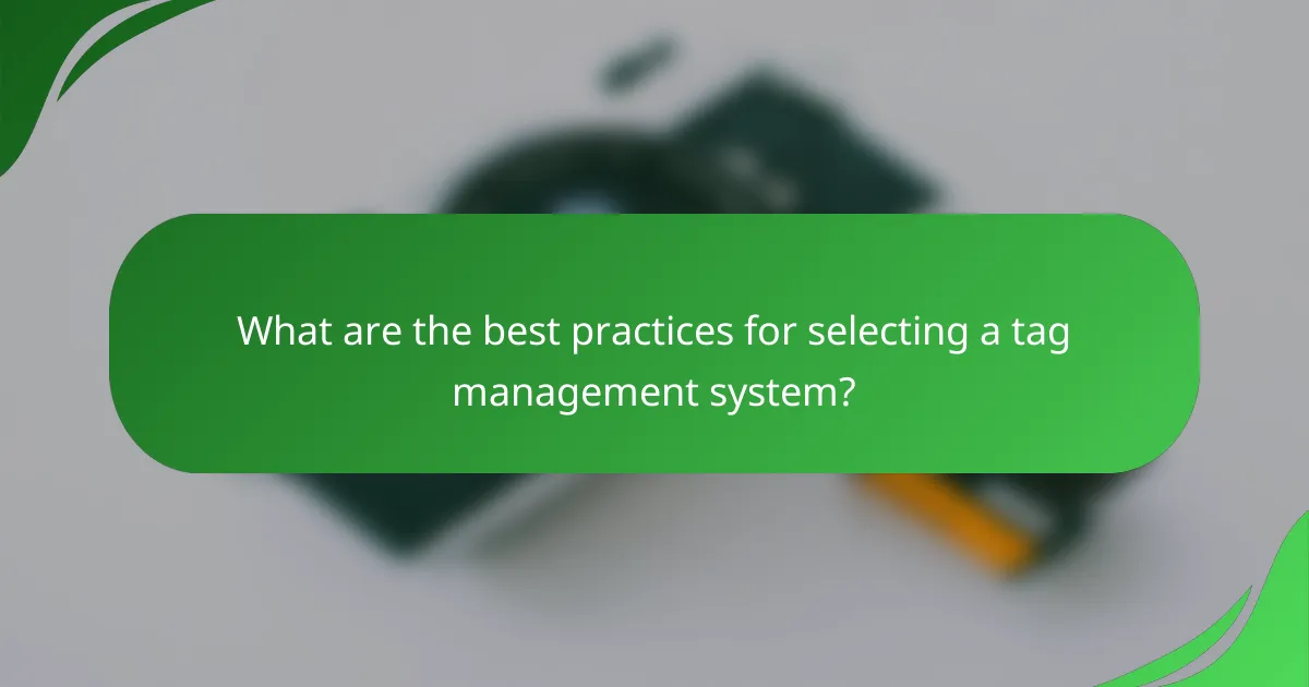 What are the best practices for selecting a tag management system?