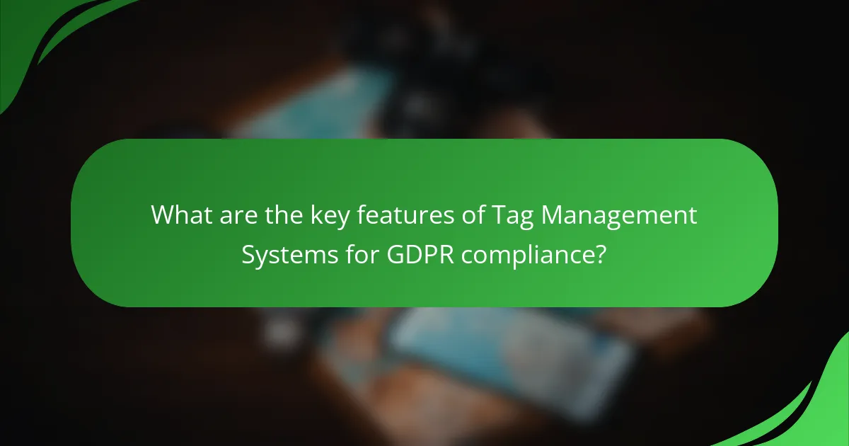 What are the key features of Tag Management Systems for GDPR compliance?