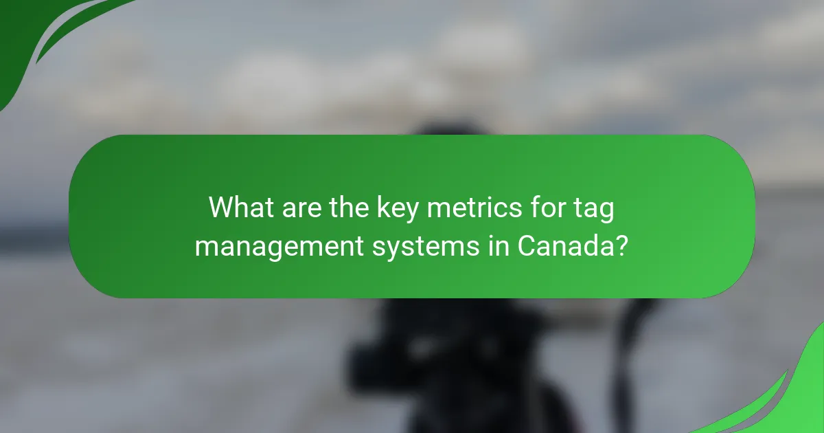 What are the key metrics for tag management systems in Canada?