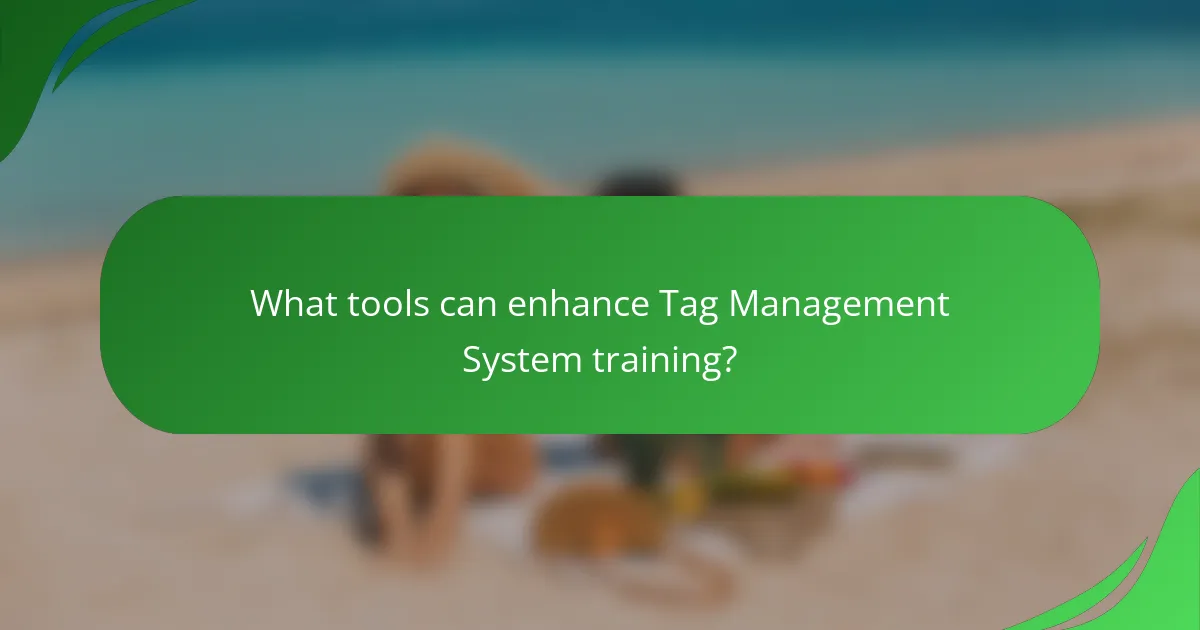 What tools can enhance Tag Management System training?